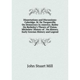 Книга Dissertations and Discussions: Coleridge. M. De Tocqueville On Democracy in America. Bailey On Berkeley's Theory of Vision. Michelets' History o
Книга Dissertations and Discussions: Coleridge. M. De Tocqueville On Democracy in America. Bailey On Berkeley's Theory of Vision. Michelets' History o