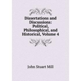 Книга Dissertations and Discussions: Political, Philosophical, and Historical, Volume 4
Книга Dissertations and Discussions: Political, Philosophical, and Historical, Volume 4