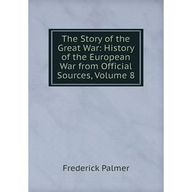 Книга The Story of the Great War: History of the European War from Official Sources, Volume 8
Книга The Story of the Great War: History of the European War from Official Sources, Volume 8