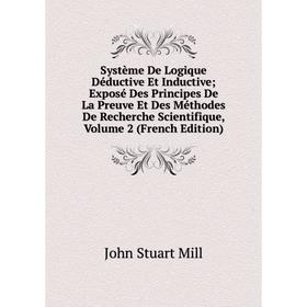 Книга Système De Logique Déductive Et Inductive; Exposé Des Principes De La Preuve Et Des Méthodes De Recherche Scientifique, Volume 2 (French Edition
Книга Système De Logique Déductive Et Inductive; Exposé Des Principes De La Preuve Et Des Méthodes De Recherche Scientifique, Volume 2 (French Edition