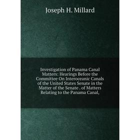 Книга Investigation of Panama Canal Matters: Hearings Before the Committee On Interoceanic Canals of the United States Senate in the Matter of the Sen
Книга Investigation of Panama Canal Matters: Hearings Before the Committee On Interoceanic Canals of the United States Senate in the Matter of the Sen