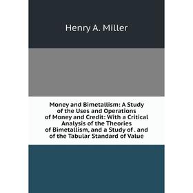 Книга Money and Bimetallism: a study of the Uses and Operations of Money and Credit: With a Critical Analysis of the Theories of Bimetallism, and a st
Книга Money and Bimetallism: a study of the Uses and Operations of Money and Credit: With a Critical Analysis of the Theories of Bimetallism, and a st