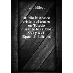 Книга Estudio histórico-crítico: el teatro en Toledo durante los siglos XVI y XVII (Spanish Edition)
Книга Estudio histórico-crítico: el teatro en Toledo durante los siglos XVI y XVII (Spanish Edition)