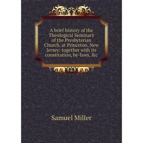 Книга A brief history of the Theological Seminary of the Presbyterian Church, at Princeton, New Jersey: together with its constitution, by-laws, c
Книга A brief history of the Theological Seminary of the Presbyterian Church, at Princeton, New Jersey: together with its constitution, by-laws, c