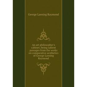 Книга An art philosopher's cabinet; being salient passages from the works on comparative aesthetics of George Lansing Raymond
Книга An art philosopher's cabinet; being salient passages from the works on comparative aesthetics of George Lansing Raymond