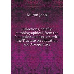 Книга Selections, chiefly autobiographical, from the Pamphlets and Letters, with the Tractate on education and Areopagitica
Книга Selections, chiefly autobiographical, from the Pamphlets and Letters, with the Tractate on education and Areopagitica
