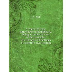 Книга A system of logic, ratiocinative and inductive: being a connected view of the principles of evidence, and methods of scientific investigation
Книга A system of logic, ratiocinative and inductive: being a connected view of the principles of evidence, and methods of scientific investigation