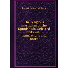Книга The religious mysticism of the Upanishads. Selected texts with translations and notes
Книга The religious mysticism of the Upanishads. Selected texts with translations and notes
