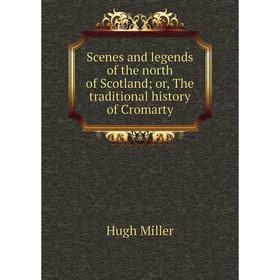 Книга Scenes and legends of the north of Scotland; or, The traditional history of Cromarty
Книга Scenes and legends of the north of Scotland; or, The traditional history of Cromarty