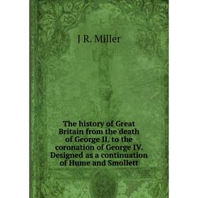 Книга The history of Great Britain from the death of George II. to the coronation of George IV. Designed as a continuation of Hume and Smollett
Книга The history of Great Britain from the death of George II. to the coronation of George IV. Designed as a continuation of Hume and Smollett