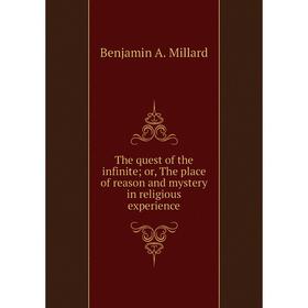 Книга The quest of the infinite; or, The place of reason and mystery in religious experience
Книга The quest of the infinite; or, The place of reason and mystery in religious experience