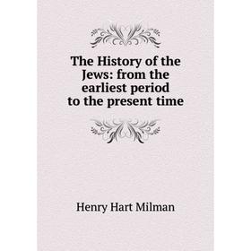 Книга The History of the Jews: from the earliest period to the present time
Книга The History of the Jews: from the earliest period to the present time