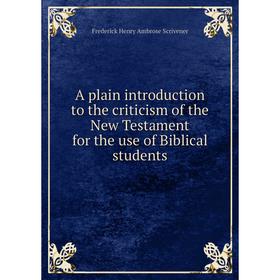 Книга A plain introduction to the criticism of the New Testament for the use of Biblical students
Книга A plain introduction to the criticism of the New Testament for the use of Biblical students