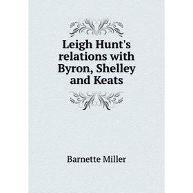 Книга Leigh Hunt's relations with Byron, Shelley and Keats
Книга Leigh Hunt's relations with Byron, Shelley and Keats