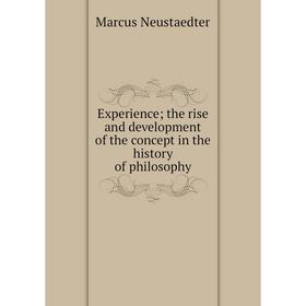 Книга Experience; the rise and development of the concept in the history of philosophy
Книга Experience; the rise and development of the concept in the history of philosophy