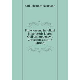 Книга Prolegomena in Juliani Imperatoris Libros Quibus Impugnavit Christianos. (Latin Edition)
Книга Prolegomena in Juliani Imperatoris Libros Quibus Impugnavit Christianos. (Latin Edition)