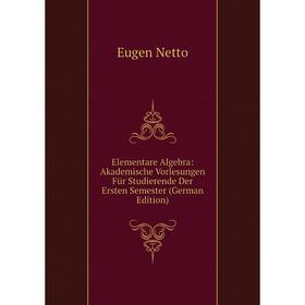Книга Elementare Algebra: Akademische Vorlesungen Für Studierende Der Ersten Semester (German Edition)
Книга Elementare Algebra: Akademische Vorlesungen Für Studierende Der Ersten Semester (German Edition)