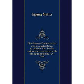 Книга The theory of substitution and its applications to algebra. Rev. by the author and translated with his permission by F.N. Cole
Книга The theory of substitution and its applications to algebra. Rev. by the author and translated with his permission by F.N. Cole