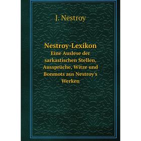 Книга Nestroy-LexikonEine Auslese der sarkastischen Stellen, Aussprüche, Witze und Bonmots aus Nestroy's Werken
Книга Nestroy-LexikonEine Auslese der sarkastischen Stellen, Aussprüche, Witze und Bonmots aus Nestroy's Werken
