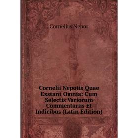 Книга Cornelii Nepotis Quae Exstant Omnia: Cum Selectis Variorum Commentariis Et Indicibus (Latin Edition)
Книга Cornelii Nepotis Quae Exstant Omnia: Cum Selectis Variorum Commentariis Et Indicibus (Latin Edition)