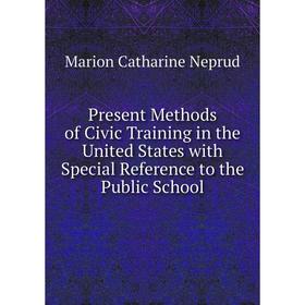 Книга Present Methods of Civic Training in the United States with Special Reference to the Public School
Книга Present Methods of Civic Training in the United States with Special Reference to the Public School