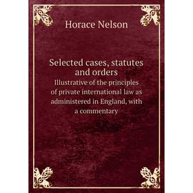Книга Selected cases, statutes and orders. Illustrative of the principles of private international law as administered in England, with a commentary
Книга Selected cases, statutes and orders. Illustrative of the principles of private international law as administered in England, with a commentary