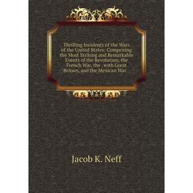 Книга Thrilling Incidents of the Wars of the United States: Comprising the Most Striking and Remarkable Events of the Revolution, the French War
Книга Thrilling Incidents of the Wars of the United States: Comprising the Most Striking and Remarkable Events of the Revolution, the French War