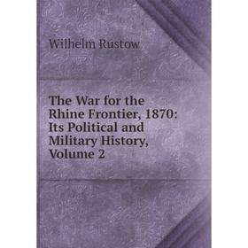 Книга The War for the Rhine Frontier, 1870: Its Political and Military History, Volume 2
Книга The War for the Rhine Frontier, 1870: Its Political and Military History, Volume 2