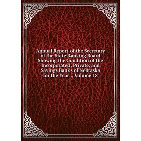 Книга Annual Report of the Secretary of the State Banking Board Showing the Condition of the Incorporated, Private, and Savings Banks of Nebraska for
Книга Annual Report of the Secretary of the State Banking Board Showing the Condition of the Incorporated, Private, and Savings Banks of Nebraska for