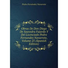 Книга Obras De Don Diego De Saavedra Fajardo Y Del Licenciado Pedro Fernandez Navarrete, Volume 25
Книга Obras De Don Diego De Saavedra Fajardo Y Del Licenciado Pedro Fernandez Navarrete, Volume 25