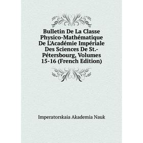 Книга Bulletin De La Classe Physico-Mathématique De L'Académie Impériale Des Sciences De St.-Pétersbourg, Volumes 15-16 (French Edition)
Книга Bulletin De La Classe Physico-Mathématique De L'Académie Impériale Des Sciences De St.-Pétersbourg, Volumes 15-16 (French Edition)
