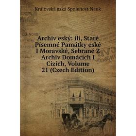Книга Archiv eský: ili, Staré Písemné Památky eské I Moravské, Sebrané Z Archiv Domácích I Cizích, Volume 21 (Czech Edition)
Книга Archiv eský: ili, Staré Písemné Památky eské I Moravské, Sebrané Z Archiv Domácích I Cizích, Volume 21 (Czech Edition)