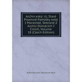 Книга Archiv eský: ili, Staré Písemné Památky eské I Moravské, Sebrané Z Archiv Domácích I Cizích, Volume 18 (Czech Edition)
Книга Archiv eský: ili, Staré Písemné Památky eské I Moravské, Sebrané Z Archiv Domácích I Cizích, Volume 18 (Czech Edition)