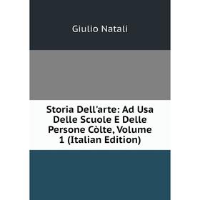 Книга Storia Dell'arte: Ad Usa Delle Scuole E Delle Persone Còlte, Volume 1 (Italian Edition)
Книга Storia Dell'arte: Ad Usa Delle Scuole E Delle Persone Còlte, Volume 1 (Italian Edition)
