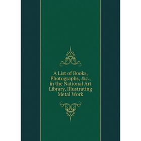 Книга A List of Books, Photographs, &c., in the National Art Library, Illustrating Metal Work
Книга A List of Books, Photographs, &c., in the National Art Library, Illustrating Metal Work