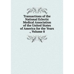 Книга Transactions of the National Eclectic Medical Association of the United States of America for the Years., Volume 8
Книга Transactions of the National Eclectic Medical Association of the United States of America for the Years., Volume 8