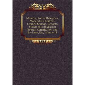 Книга Minutes, Roll of Delegates, Moderator's Address, Council Sermon, Reports, Statements of Mission Boards, Constitution and By-Laws, Volume 18
Книга Minutes, Roll of Delegates, Moderator's Address, Council Sermon, Reports, Statements of Mission Boards, Constitution and By-Laws, Volume 18