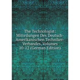 Книга The Technologist: Mitteilungen Des Deutsch-Amerikanischen Techniker-Verbandes, Volumes 10-12 (German Edition)
Книга The Technologist: Mitteilungen Des Deutsch-Amerikanischen Techniker-Verbandes, Volumes 10-12 (German Edition)