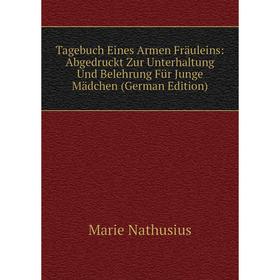 Книга Tagebuch Eines Armen Fräuleins: Abgedruckt Zur Unterhaltung Und Belehrung Für Junge Mädchen (German Edition)
Книга Tagebuch Eines Armen Fräuleins: Abgedruckt Zur Unterhaltung Und Belehrung Für Junge Mädchen (German Edition)
