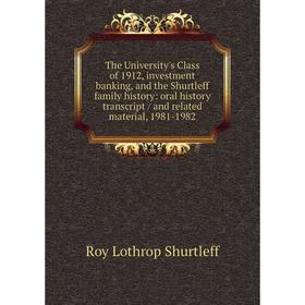 Книга The University's Class of 1912, investment banking, and the Shurtleff family history: oral history transcript / and related material, 1981-1982
Книга The University's Class of 1912, investment banking, and the Shurtleff family history: oral history transcript / and related material, 1981-1982