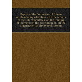 Книга Report of the Committee of fifteen on elementary education with the reports of the sub-committees: on the training of teachers; on the correlati
Книга Report of the Committee of fifteen on elementary education with the reports of the sub-committees: on the training of teachers; on the correlati