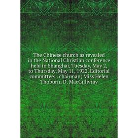 Книга The Chinese church as revealed in the National Christian conference held in Shanghai, Tuesday, May 2, to Thursday, May 11, 1922. Editorial commi
Книга The Chinese church as revealed in the National Christian conference held in Shanghai, Tuesday, May 2, to Thursday, May 11, 1922. Editorial commi