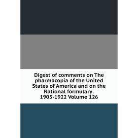Книга Digest of comments on The pharmacopia of the United States of America and on the National formulary. 1905-1922 Volume 126
Книга Digest of comments on The pharmacopia of the United States of America and on the National formulary. 1905-1922 Volume 126