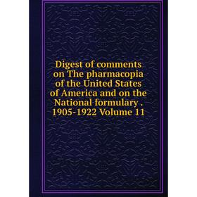 Книга Digest of comments on The pharmacopia of the United States of America and on the National formulary. 1905-1922 Volume 11
Книга Digest of comments on The pharmacopia of the United States of America and on the National formulary. 1905-1922 Volume 11