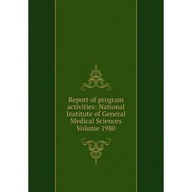 Книга Report of program activities: National Institute of General Medical Sciences Volume 1980
Книга Report of program activities: National Institute of General Medical Sciences Volume 1980