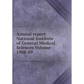 Книга Annual report: National Institute of General Medical Sciences Volume 1988-89
Книга Annual report: National Institute of General Medical Sciences Volume 1988-89
