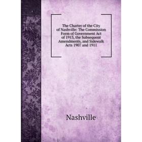 Книга The Charter of the City of Nashville: The Commission Form of Government Act of 1913, the Subsequent Amendments, and Sidewalk Acts 1907 and 1911
Книга The Charter of the City of Nashville: The Commission Form of Government Act of 1913, the Subsequent Amendments, and Sidewalk Acts 1907 and 1911