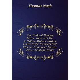 Книга The Works of Thomas Nashe: Have with Yov to Saffron-Walden. Nashes Lenten Stvffe. Svmmers Last Will and Testament. Shorter Pieces. Doubtful Work
Книга The Works of Thomas Nashe: Have with Yov to Saffron-Walden. Nashes Lenten Stvffe. Svmmers Last Will and Testament. Shorter Pieces. Doubtful Work