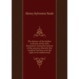 Книга The history of the higher criticism of the New Testament; being the history of the process whereby the world of God has won the right to be unde
Книга The history of the higher criticism of the New Testament; being the history of the process whereby the world of God has won the right to be unde