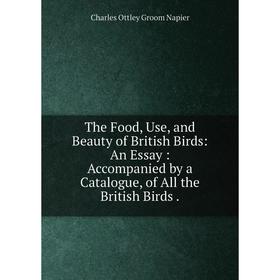 Книга The Food, Use, and Beauty of British Birds: An Essay: Accompanied by a Catalogue, of All the British Birds
Книга The Food, Use, and Beauty of British Birds: An Essay: Accompanied by a Catalogue, of All the British Birds